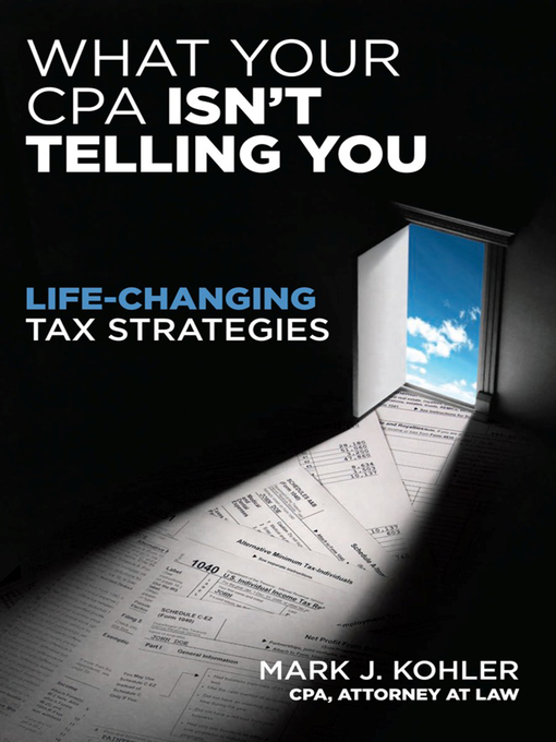 Title details for What Your CPA Isn't Telling You by Mark J. Kohler - Available